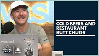 Cold Beers And Restaurant Butt Chugs | Circling Back