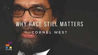 WHY RACE STILL MATTERS – A Lecture By Cornel West