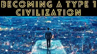 Becoming a Type 1 Civilization: The How To Guide