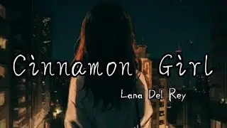 Cinnamon Girl - Lana Del Rey (Lyrics)