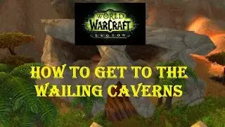 WoW How To Get To The Wailing Caverns