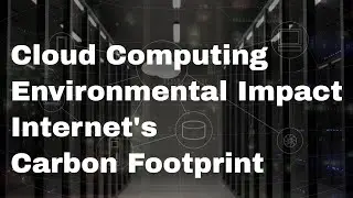 Is Cloud Computing Bad For The Environment?  The Internet's Carbon Footprint