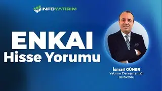 İsmail Güner'den ENKAI  Hisse Yorumu 15 Eylül 2025 I İnfo Yatırım