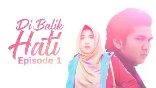 DI BALIK HATI Eps 1 - Web Series Inspirasi