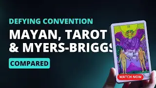 Defying Convention: Mayan, Tarot & Myers-Briggs Compared