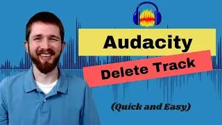How to DELETE A TRACK in Audacity, Remove a Section of Audio or Entire Track
