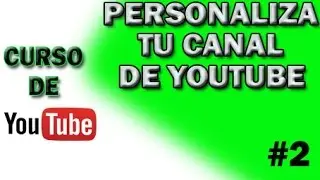 Curso de YouTubers #2 | Personaliza tu Canal de YouTube