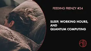 Sleep, Working Hours, and Quantum Computing