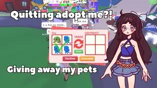 GIVING AWAY MY ADOPT ME PETS! (QUITTING)