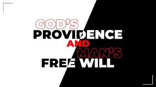 God's Providence and Man's Free Will