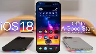 iOS 18 - Off To A Great Start! (Plus More New Features)