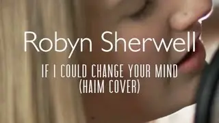 Robyn Sherwell - If I Could Change Your Mind [Haim cover] (Last.fm Lightship95 Series)