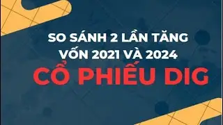 So sánh 2 lần tăng vốn 2021 và 2024 của cổ phiếu DIG