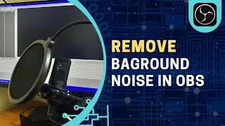 How to Remove Background Noise in OBS