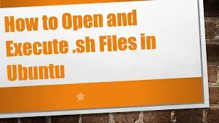 How to Open and Execute .sh Files in Ubuntu