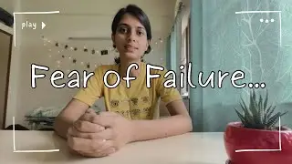 How to overcome the fear of failure? || Life of a PhD