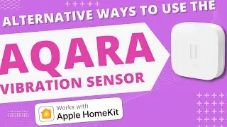 Aqara Vibration Sensor: How to get the most out of it (Home Automation Tips & Ideas)