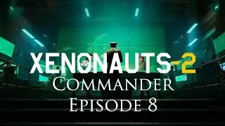 Xenonauts 2 - Commander Campaign - Episode 8