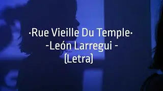 León Larregui - Rue Vieille Du Temple - (Letra)