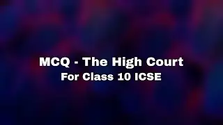 MCQ - THE STATE JUDICIARY (THE HIGH COURT)| ICSE CLASS 10 SEMESTER 2) CIVICS