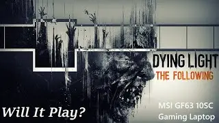 Will It Play Dying Light the Following? (GTX 1650 Max-Q)