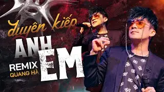Duyên Kiếp Anh Em Remix - Quang Hà | Nhạc Trẻ Remix Cực Mạnh