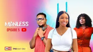 MANLESS | EPISODE 5 | NOLLYWOOD ROMANCE COMEDY SERIES