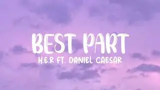 H.E.R ft. Daniel Caesar - Best Part (Lyrics)
