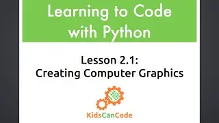 Learning to Code with Python: Lesson 2.1 Creating Computer Graphics