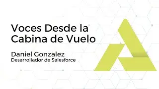 Voces Desde la Cabina de Vuelo: Daniel Gonzalez