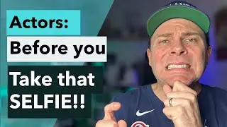 Actors: Before you Take that Selfie! (or how to avoid looking like a tourist)