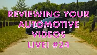 Reviewing Your Automotive Videos Live!! #24