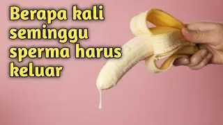 Manfaat Ejakulasi dalam seminggu