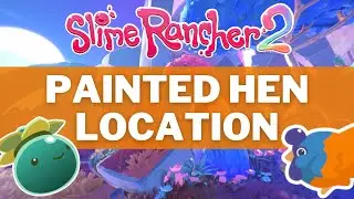 Slime Rancher 2 - Painted Hen Locations