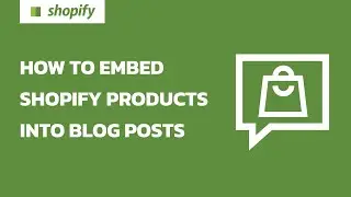 How to embed Shopify products into blog posts