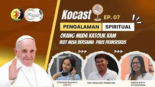 Pengalaman Spiritual OMK KAM Ikut Misa Bersama Paus Fransiskus | Kocast #07
