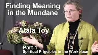 Spiritual Principles in the Workplace - Part 1 - Finding Meaning in the Mundane