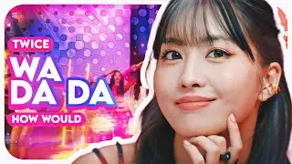 How would TWICE sing WA DA DA by KEP1ER? (Line distribution)