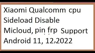 Xiaomi Qualcomm,Sideload,unlock,Micloud,patterne,frp,2022