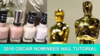 2016 Oscar Nominees Nail Tutorial | 