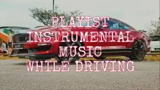 Playlist Instrumental Music While Driving
