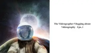 The Videographer Vlogging about Videography - Eps.1