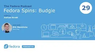 The Buddies of Budgie: Inside Fedora's Budgie Desktop Spin | Fedora Podcast 29