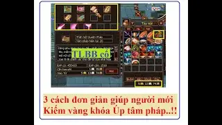 TLBB 3 cách cơ bản nhất để kiếm Vàng Khóa Úp Tâm pháp siêu dễ dành cho Tân Binh Nên xem | HTC game