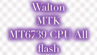 Walton primo H8 Flash MT6739 CPU Flash CM2 MTK2  ALL Error fix Tested
