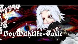 •[BoyWithUke-Toxic]//клип//с переводом•