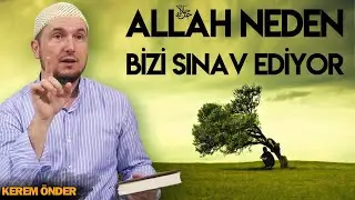 ALLAH NEDEN BİZİ SINAV EDİYOR? / Kerem Önder