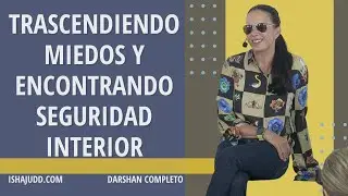 Trascender los miedos y encontrar seguridad interior. Darshan 13 Ene 2025