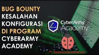 BUG BOUNTY KESALAHAN KONFIGURASI DI PROGRAM CYBERARMY ACADEMY