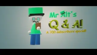 Mr Alt's Q&A: A 700 Subscriber Special!(The actual Q&a!!!)
